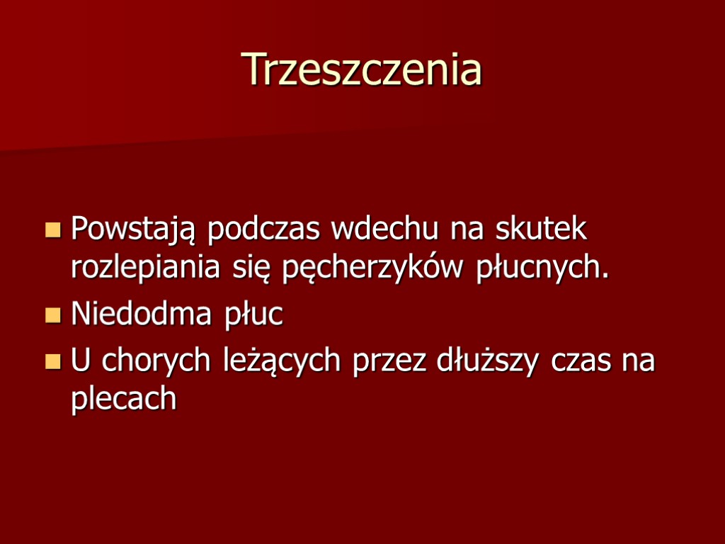 Trzeszczenia Powstają podczas wdechu na skutek rozlepiania się pęcherzyków płucnych. Niedodma płuc U chorych